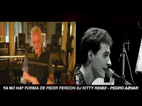 130 BPM YA NO HAY FORMA DE PEDIR PERDON DJ KITTY REMIX - PEDRO AZNAR