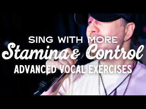 Sing With More Stamina & Control - Advanced Vocal Exercises