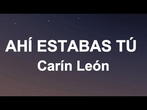 Carín León - Ahí Estabas Tú (Letra/Lyrics)