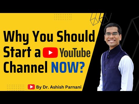 Why You Should Start a YouTube Channel Now? | Make Money Online | Dr. Ashish Parnani