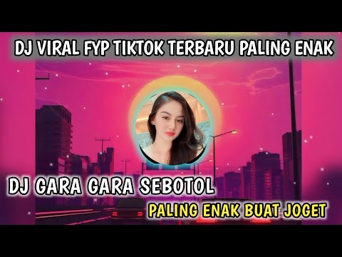 DJ VIRAL TIKTOK TERBARU - DJ GARA GARA SEBOTOL MINUMAN PALING DI CARI