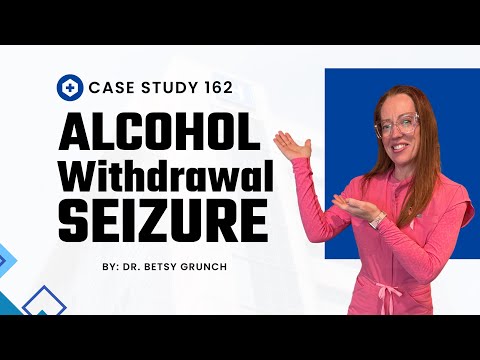 𝐂𝐚𝐬𝐞 𝐬𝐭𝐮𝐝𝐲 𝟏𝟔𝟐: Alcohol Withdrawal Seizure