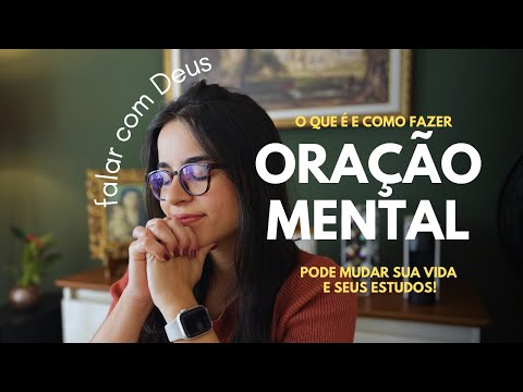 Por que você deveria fazer oração mental - isso muda tudo!