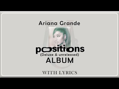 Ariana Grande "P̲o̲s̲i̲t̲i̲o̲n̲s̲" (Deluxe & unreleased) ALBUM with Lyrics