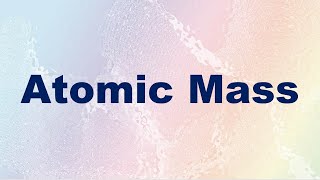 Atomic Mass Definition and Example