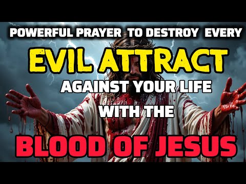 POWERFUL PRAYER TO DESTROY EVIL ATTACK Against your life with the blood of Jesus