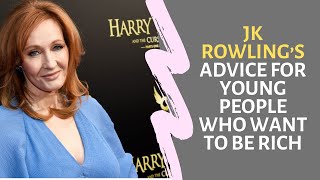 JK Rowling’s Words for Young People Who want to Be Rich