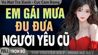 Truyện Độc Quyền: EM GÁI MƯA ĐU ĐƯA NGƯỜI YÊU CŨ | Truyện Ngôn Tình Đêm Khuya Mới Nhất