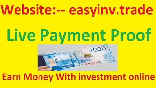 easyinv.trade Payment Proof || Earn Money With investment online