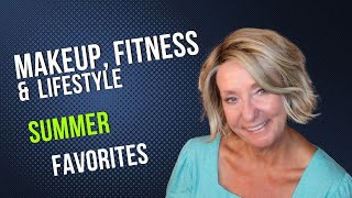 Summer Favorites | Beauty | Fitness at 70   💄💪🏖️  Monika's Beauty & Lifestyle