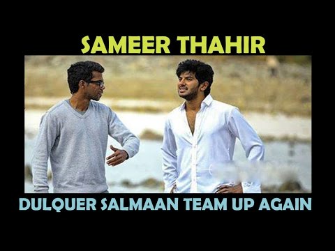 Sameer Thahir, Dulquer Salmaan team up again