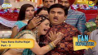 Tapu Bana Dulha Raja! | FULL MOVIE | Fan Favourite | Part 3 | Taarak Mehta Ka Ooltah Chashmah