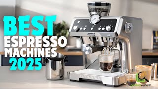 Top 5 Best Espresso Machines In 2025 - Ultimate Home Barista Guide