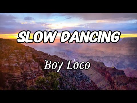 Boy Loco - Slow Dancing (Lyrics)