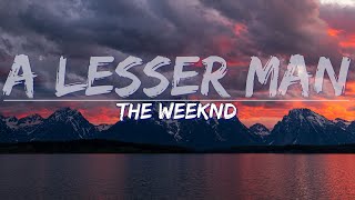 The Weeknd - A Lesser Man (Explicit) (Lyrics) - Full Audio, 4k Video