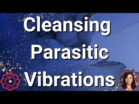 Cleansing Parasitic Vibrations in the Body.