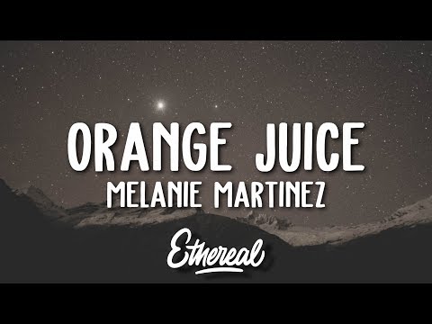 Melanie Martinez - Orange Juice (Lyrics)