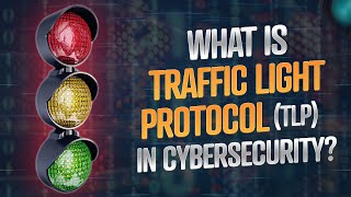 Ready, Steady, Go: Traffic Lights Protocol (TLP) in Cybersecurity