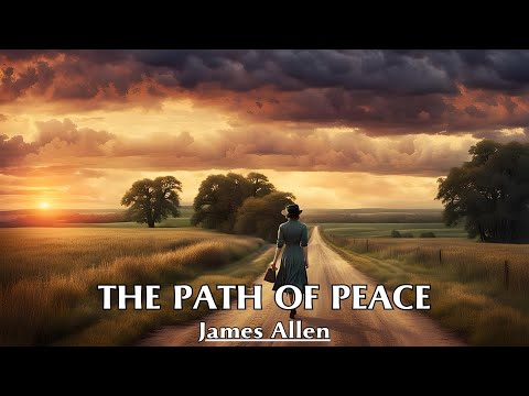 The True Purpose Of Life Is To Find Peace Within Oneself - THE PATH OF PEACE - James Allen