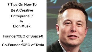 7 Tips On How To Be A Creative Entrepreneur By Elon Musk | Creative Entrepreneurship