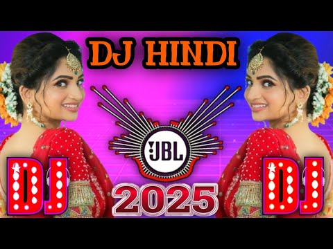 New Hindi Dj Song Remix 2025 || Nonstop Dj Remix Song Bollywood || Bollywood Jbl Hindi Dj Remix 2025