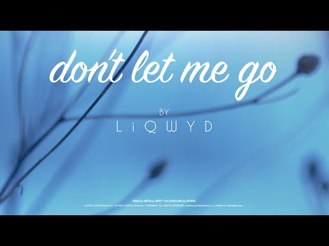 LiQWYD - Don't Let Me Go [Official]