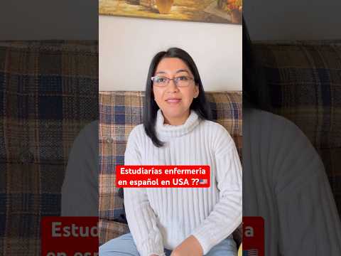 Estudiarías enfermería, en USA, en español?