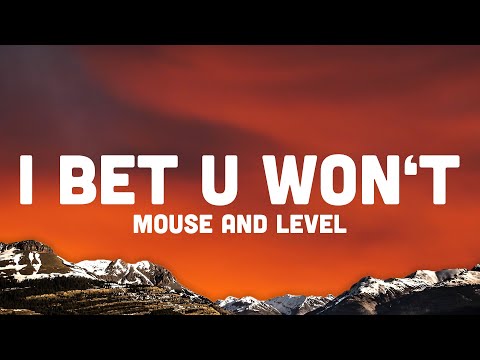 Mouse and Level - I Bet U Won’t (Lyrics)