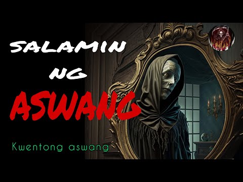 SALAMIN NG ASWANG (KWENTONG ASWANG) ASWANG TRUE STORY