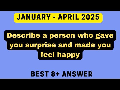 Describe a person who gave you surprise and made you feel happy | Ielts speaking