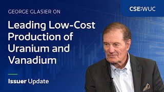 George Glasier on Leading Low Cost Production of Uranium and Vanadium | Newly Listed (CSE:WUC)