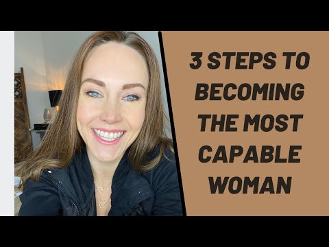 3 STEPS TO BECOMING THE MOST CAPABLE WOMAN!