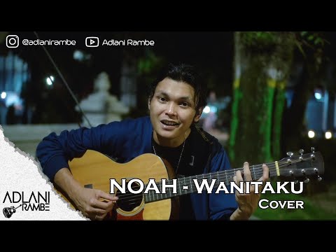 Wanitaku - NOAH | Adlani Rambe (Cover + Lyric)