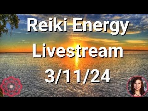 🔴Reiki Energy Livestream 3/11/24 -  Part 1 Energy to Enhance Positive Astrological Influences