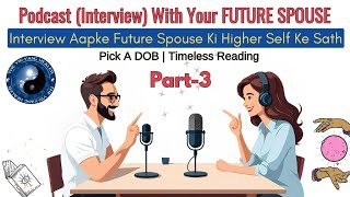 A Podcast (Interview) With Your FUTURE SPOUSE'S Higher Self 🥰✨❣️PART- 3🌿☯️Pick A Card Hindi💕