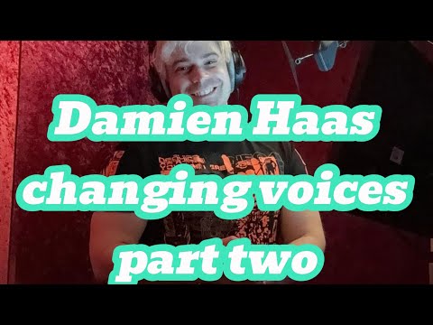 Damien changing voices part 2