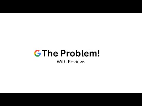 The Problem with Google Reviews!