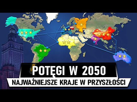 Najpotężniejsze KRAJE w 2050 (Nowy Ład Świata)