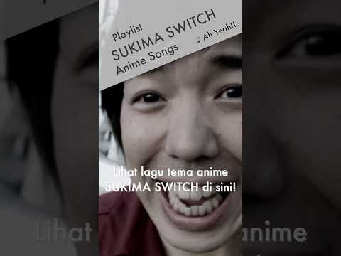 SUKIMA SWITCH ANIME PLAYLIST