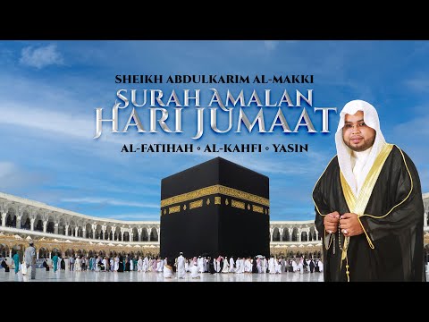 SURAH AMALAN HARI JUMAAT | Al-Fatihah • Al-Kahfi • Yasin oleh Sheikh Abdul Karim Al-Makki