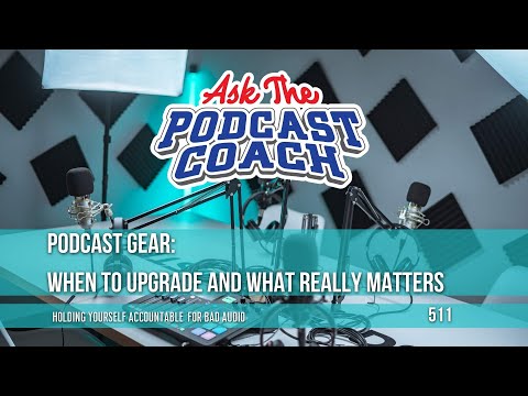 Podcast Gear: When to Upgrade and What Really Matters