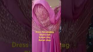 #dhuhamall #dressforwedding #kuwaitcitty #bakrahshop #shortvideo #viral