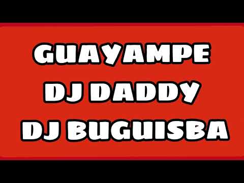 Dj Daddy FT Dj Buguisba - GuayampE Mix 🔥