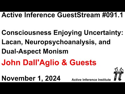 ActInf GuestStream 091.1 ~ Dall’Aglio: Consciousness Enjoying Uncertainty, Lacan Neuropsychoanalysis