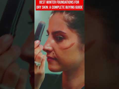 Best Winter Foundations for Dry Skin A Complete Buying Guide | बेस्ट विंटर फाउंडेशन खरीदारी गाइड