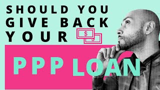 Paycheck Protection Program Loan Forgiveness | SHOULD YOU GIVE BACK THE MONEY?