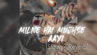 Milne Hai Mujhse Aayi (Lo-fi) - Arijit Singh | Feel Heaven1.0 | Jeet G | Aashiqui 2 |[Slow + Reverb]