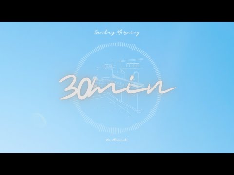 【フリーBGM】【30分耐久BGM】Sunday Morning {30min ver.} - Kei Morimoto (Official)