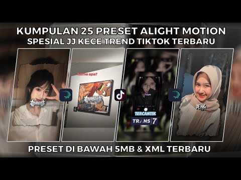 KUMPULAN 25 PRESET ALIGHT MOTION SPESIAL JJ KECE TREND TIKTOK TERBARU | PRESET DI BAWAH 5MB & XML