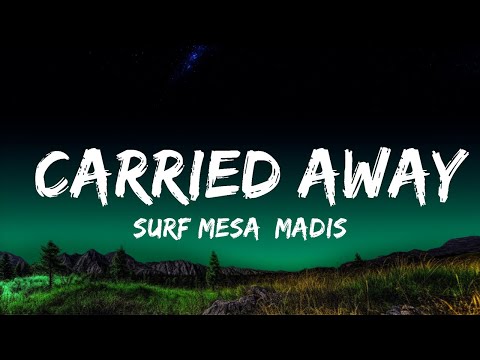 Surf Mesa, Madison Beer - Carried Away (Lyrics) | Top Best Songs